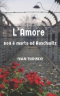 L'amore non è morto ad Auschwitz By Ivan Tudisco Cover Image