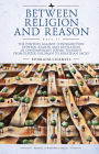 Between Religion and Reason (Part II): The Position Against Contradiction Between Reason and Revelation in Contemporary Jewish Thought from Eliezer Go (Studies in Orthodox Judaism) By Ephraim Chamiel Cover Image
