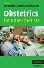 Obstetrics for Anaesthetists By Alexander Heazell, John Clift Cover Image