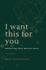 I Want This For You: Mothering What Matters Most By Rumi Tsuchihashi Cover Image