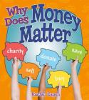 Why Does Money Matter? (Money Sense: An Introduction to Financial Literacy) By Rachel Eagen Cover Image