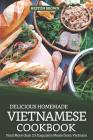 Delicious Homemade Vietnamese Cookbook: Find More Than 25 Exquisite Meals from Vietnam Cover Image