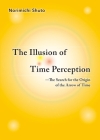 The Illusion of Time Perception: The Search for the Origin of the Arrow of Time By Norimichi Shuto Cover Image