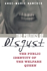 The Politics of Disgust: The Public Identity of the Welfare Queen By Ange-Marie Hancock Cover Image
