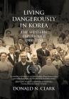 Living Dangerously in Korea: The Western Experience 1900-1950 By Donald N. Clark Cover Image