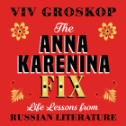 The Anna Karenina Fix: Life Lessons from Russian Literature By Viv Groskop, Julia Knippen (Narrator) Cover Image