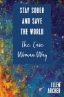 Stay Sober and Save the World the Cave Woman Way Cover Image