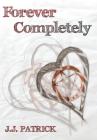 Forever Completely By J. J. Patrick Cover Image