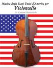 Musica Degli Stati Uniti d'America Per Violoncello: 10 Canzoni Patriottiche By Uncle Sam Cover Image