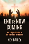 The End is Now Coming: God's Urgent Warning to His Church and the Nations Cover Image