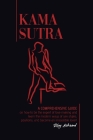 Kama Sutra: A Comprehensive Guide on How To Be The Expert of Love Making and Learn the Modern Ways of Sex Styles, Positions and Be Cover Image