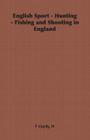 English Sport - Hunting - Fishing and Shooting in England By H. F. Hardy Cover Image