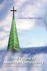 The Future of American Christianity By Laurene Beth Bowers Cover Image