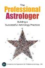 The Professional Astrologer: Building a Successful Astrology Practice By Opa Professional Astrology (Compiled by), Maurice Fernandez, Arlan Wise Cover Image