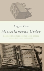 Miscellaneous Order: Manuscript Culture and the Early Modern Organization of Knowledge Cover Image