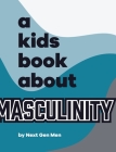 A Kids Book About Masculinity Cover Image