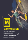 MasterMind: Mental Training for Climbers By Jerry Moffatt, Chris Sharma (Foreword by) Cover Image