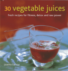 30 Vegetable Juices: Fresh Recipes for Fitness, Detox and Raw Power By Joanna Farrow Cover Image