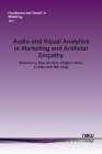 Audio and Visual Analytics in Marketing and Artificial Empathy (Foundations and Trends(r) in Marketing) By Shasha Lu, Hye-Jin Kim, Yinghui Zhou Cover Image