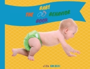 The Baby Behavior Book: Learn Baby Habits in a Fun and Simple Way Cover Image