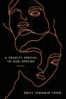 A Cruelty Special to Our Species: Poems By Emily Jungmin Yoon Cover Image