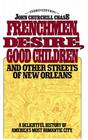 Frenchmen Desire Good Children And Other Streets Of New Orleans By John Churchill Chase Cover Image