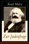 Zur Judenfrage: Politische Emanzipation der Juden in Preußen (Die Frage von dem Verhältnis der Religion zum Staat) By Karl Marx Cover Image