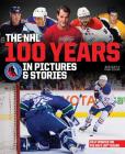 The NHL 100 Years in Pictures and Stories By Bob Duff, Ryan Dixon Cover Image