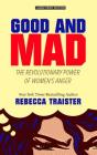 Good and Mad: The Revolutionary Power of Women's Anger By Rebecca Traister Cover Image