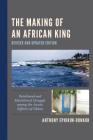 The Making of an African King: Patrilineal and Matrilineal Struggle among the Awutu (Effutu) of Ghana, Revised and Updated Cover Image