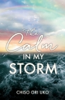 The Calm in My Storm By Chiso Ori Uko Cover Image