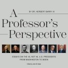 A Professor's Perspective: Essays on the 45, Not 46, U.S. Presidents from Washington to Biden By Herbert Barry, John M. Baker (Editor) Cover Image