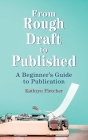 From Rough Draft to Published: A Beginners Guide to Publication By Kathryn Fletcher Cover Image