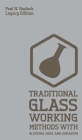 Traditional Glass Working Methods With Blowing, Heat, And Abrasion (Legacy Edition): Classic Approaches for Manufacture And Equipment Cover Image