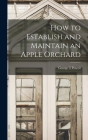 How to Establish and Maintain an Apple Orchard By George T. Powell Cover Image