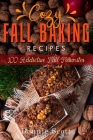 Cozy Fall Baking Recipes: 100 Addictive Fall Favorites By Bonnie Scott Cover Image