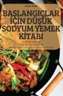 BaŞlangiçlar İçİn DüŞük Sodyum Yemek Kİtabi By Güler Tümü Cover Image
