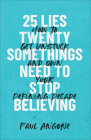 25 Lies Twentysomethings Need to Stop Believing: How to Get Unstuck and Own Your Defining Decade Cover Image