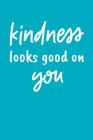 Kindness Looks Good On You: An Inspirational Composition Notebook Cover Image