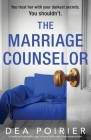 The Marriage Counselor: A totally pulse-pounding psychological thriller with a jaw-dropping twist By Dea Poirier Cover Image