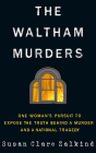 The Waltham Murders: One Woman's Pursuit to Expose the Truth Behind a Murder and a National Tragedy By Susan Clare Zalkind Cover Image