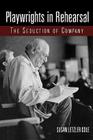 Playwrights in Rehearsal: The Seduction of Company (Theatre Arts (Routledge Paperback)) Cover Image