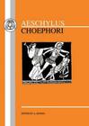 Aeschylus: Choephori (Greek Texts) By Aeschylus, A. Bowen (Translator) Cover Image