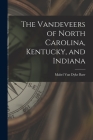 The Vandeveers of North Carolina, Kentucky, and Indiana By Mabel Van Dyke Baer (Created by) Cover Image
