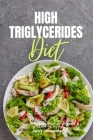High Triglycerides Diet: A Beginner's 3-Week Step-by-Step Guide With Curated Recipes and a 7-Day Meal Plan By Larry Jamesonn Cover Image
