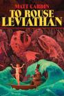 To Rouse Leviathan By Matt Cardin, Mark McLaughlin (With) Cover Image
