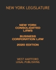 New York Consolidated Laws Business Corporation Law 2020 Edition: West Hartford Legal Publishing By West Hartford Legal Publishing (Editor), New York Legislature Cover Image