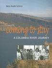 Coming to Stay: A Columbia River Journey By Mary Dodds Schlick Cover Image