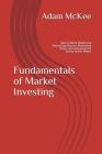 Fundamentals of Market Investing: How to Retire Wealthy by Maximizing Returns, Minimizing Risks, and Controlling the Animal Spirits Within By Adam J. McKee Cover Image