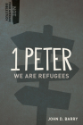 1 Peter: We Are Refugees (Not Your Average Bible Study) By John D. Barry Cover Image